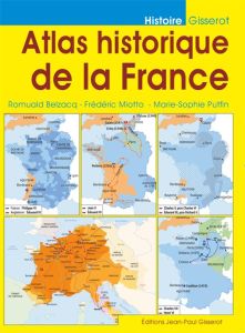 Atlas historique de la France - Belzacq Romuald - Miotto Frédéric - Putfin Marie-S