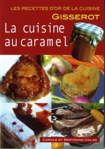 La cuisine au caramel - Colas Carole - Colas Bertrand