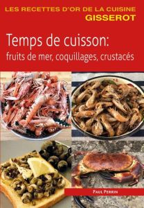 Temps de cuisson. Fruits de mer, coquillages, crustacés - Perrin Paul - Chattard Maëlle