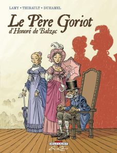Le Père Goriot d'Honoré de Balzac - Lamy Thierry - Thirault Philippe - Duhamel Bruno