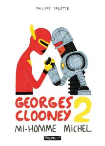 Georges Clooney Tome 2 : Mi-homme Michel - Valette Philippe