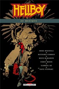 Hellboy Tome 15 : Hellboy au Mexique - Mignola Mike - Corben Richard - McMahon Mick - Moo