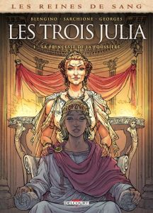 Les reines de sang : Les trois Julia. Tome 1, La princesse de la poussière - Blengino Luca - Sarchione Antonio - Georges Gaétan