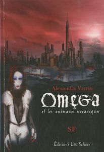 Oméga et les animaux mécaniques - Varrin Alexandra