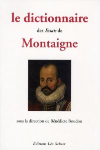 Le dictionnaire des Essais de Montaigne - Boudou Bénédicte - Bjaï Denis - Cernogora Nadia -