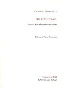Sur le football. Lecture d'un phénomène de société - Lévy-Kuentz Stéphan - Bourgeade Pierre