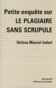 Petite enquête sur le plagiaire sans scrupule - Maurel-Indart Hélène