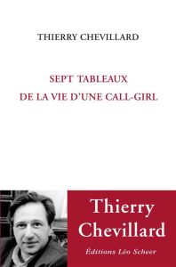 Sept tableaux de la vie d'une call-girl - Chevillard Thierry