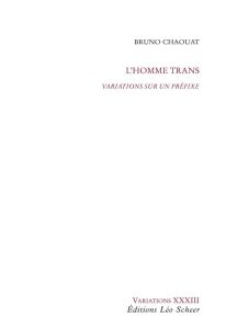 L'homme trans. Variations sur un préfixe - Chaouat Bruno