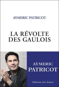 La Révolte des Gaulois. Portrait d'une communauté qui n'existe pas - Patricot Aymeric