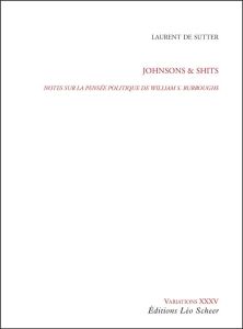 Johnsons & Shits. Notes sur la pensée politique de Williams S. Burroughs - Sutter Laurent de