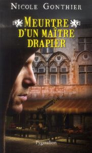 MEURTRE D'UN MAITRE DRAPIER - Gonthier Nicole