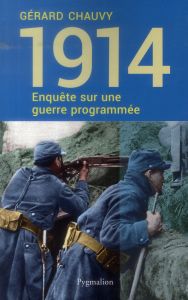 1914, enquête sur une guerre programmée - Chauvy Gérard