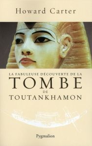 La fabuleuse découverte de la tombe de Toutankhamon - Carter Howard - Wiznitzer Martine