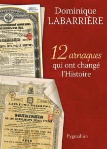 12 arnaques qui ont changé l'Histoire - Labarrière Dominique
