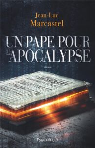 Un pape pour l'apocalypse - Marcastel Jean-Luc