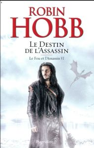 Le Fou et l'Assassin Tome 6 : Le destin de l'assassin - Hobb Robin - Mousnier-Lompré Arnaud - Mousnier-Lom