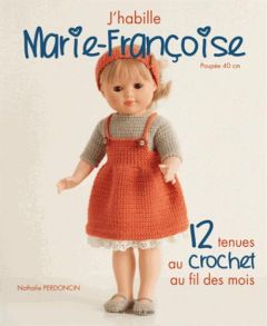 J'habille Marie-Françoise : 12 tenues au crochet au fil des mois - Perdoncin Nathalie - Barbecot Didier - Cantat Céli