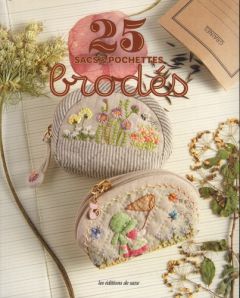 25 sacs & pochettes brodés - Cantat Céline - Murakami Ikuko - Nobre Evelyne - S