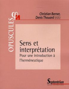 SENS ET INTERPRETATION POUR UNE INTRODUCTION A L'HERMENEUTIQUE - POUR UNE INTRODUCTION A L''HERMENEU - Berner Christian - Thouard Denis