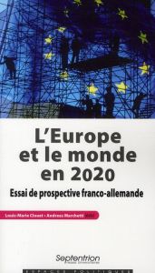 L'EUROPE ET LE MONDE EN 2020 ESSAI DE PROSPECTIVE FRANCO-ALLEMANDE - Clouet Louis-Marie - Marchetti Andreas - Montbrial