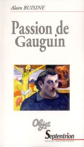 Passion de Gauguin - Buisine Alain - Bonnefis Philippe