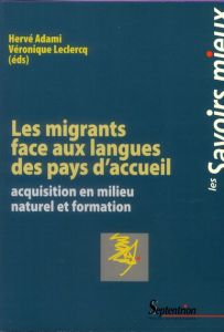 Les migrants face aux langues des pays d'accueil. Acquisition en milieu naturel et formation - Adami Hervé - Leclercq Véronique