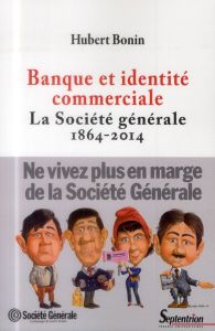 Banque et identité commerciale. La Société générale (1864-2014) - Bonin Hubert