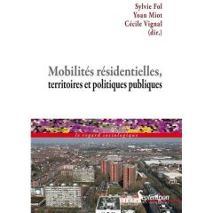 Mobilités résidentielles, territoires et politiques publiques - Fol Sylvie - Miot Yoan - Vignal Cécile