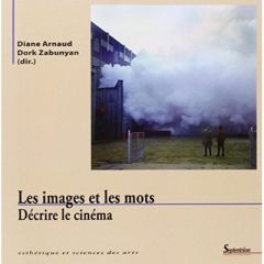 Les images et les mots. Décrire le cinéma - Arnaud Diane - Zabunyan Dork