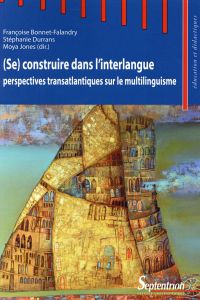 (Se) construire dans l'interlangue : perspectives transatlantiques sur le multilinguisme - Bonnet-Fallandry Françoise - Durrans Stéphanie - J