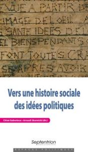 Vers une histoire sociale des idées politiques - Gaboriaux Chloé - Skornicki Arnault