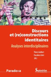 DISCOURS ET (RE)CONSTRUCTIONS DES IDENTITES - ANALYSES INTERDISCIPLINAIRES - Guilbert Thierry - Lefort Pascaline