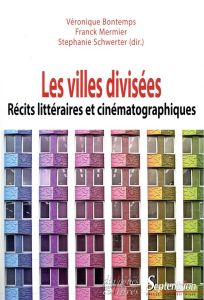 Les villes divisées. Récits littéraires et cinématographiques - Bontemps Véronique - Mermier Franck - Schwerter St