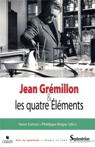 Jean Grémillon et les quatre éléments - Calvet Yann - Roger Phlippe