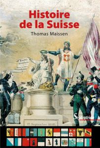 Histoire de la Suisse - Maissen Thomas - Mudry Yvan - Steinauer Jean - Vir
