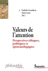 Valeurs de l'attention. Perspectives éthiques, politiques et épistémologiques - Grandjean Nathalie - Loute Alain