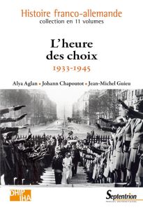 L'heure des choix. 1933-1945 - Aglan Alya - Chapoutot Johann - Guieu Jean-Michel
