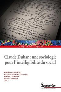 Claude Dubar : une sociologie pour l'intelligibilité du social - Kaddouri Mokhtar - Vermelle Marie-Christine - Zero