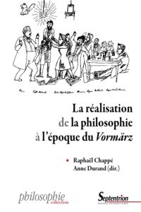 La réalisation de la philosophie à l'époque du "Vormärz" - Chappé Raphaël - Durand Anne - Haber Stéphane