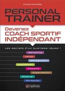 Personal trainer. Devenez coach sportif indépendant. Les secrets d'un business réussi ! - Francoise Christian - Reiss Didier
