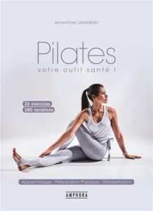 Pilates, votre outil santé ! 300 variations - Jaulneau Anne-Flore