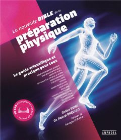 La nouvelle bible de la préparation physique. Le guide scientifique et pratique pour tous - Reiss Didier - Prévost Pascal - Cazorla Georges