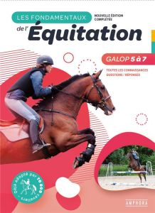 Les fondamentaux de l'équitation Galops 5 à 7. Toutes les connaissances, Questions / Réponses - Ancelet Catherine - Boulanger Denis