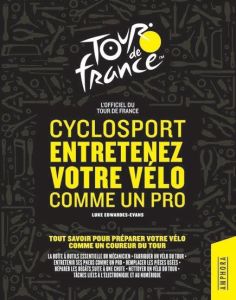 Cyclosport - Entretenez votre vélo comme un pro. Tout savoir pour préparer votre vélo comme un coure - Edwardes-Evans Luke - Touzot Emmanuel