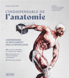 L'incontournable de l'anatomie. Comprendre le mouvement et le fonctionnement du corps par la physiol - Gauthier Jacky - Gelabert Arnaud - Reiss Didier -