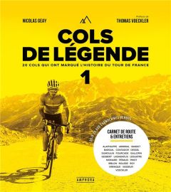 Cols de Légende. Tome 1, 20 cols qui ont marqué l'histoire du Tour de France - Geay Nicolas - Voeckler Thomas