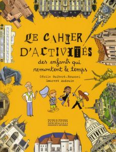 Le cahier d'activités des enfants qui remontent le temps - Guibert-Brussel Cécile - Audouin Laurent