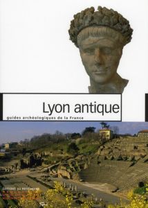 Lyon antique - Desbat Armand - Savay-Guerraz Hugues - Bravard Jea