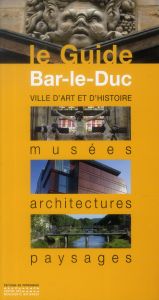 Bar-le-Duc. Musées, architectures, paysages - Guibert Etienne - Stocker Laurent
